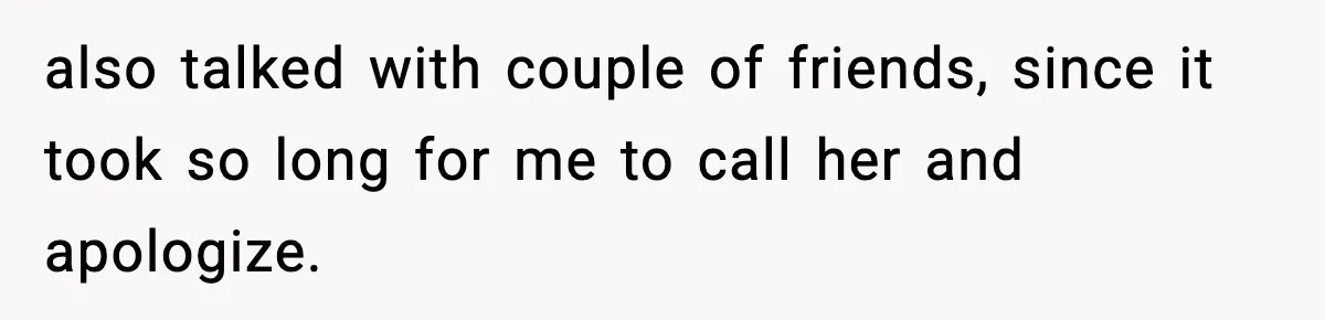 Groom-To-Be Considers Canceling Wedding Days Before Ceremony After Fiancée’s Latest Outburst also talked with couple of friends, since it took so long for me to call her and apologize.