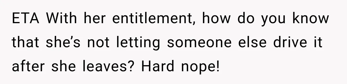 ETA With her entitlement, how do you know that she’s not letting someone else drive it after she leaves? Hard nope!