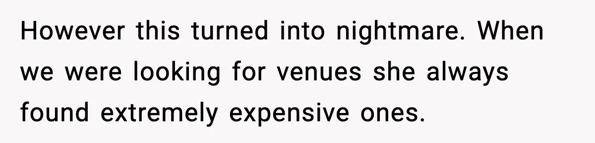 Groom-To-Be Considers Canceling Wedding Days Before Ceremony After Fiancée’s Latest Outburst However this turned into nightmare. When we were looking for venues she always found extremely expensive ones.