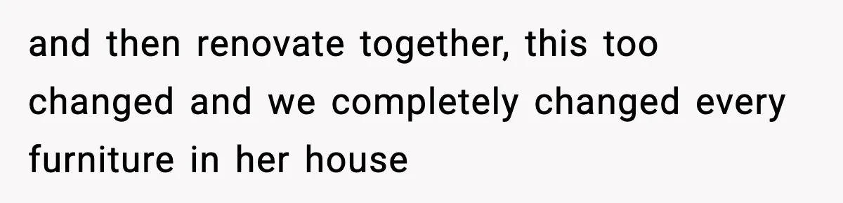 Groom-To-Be Considers Canceling Wedding Days Before Ceremony After Fiancée’s Latest Outburst and then renovate together, this too changed and we completely changed every furniture in her house