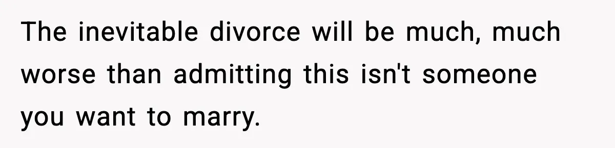 Groom-To-Be Considers Canceling Wedding Days Before Ceremony After Fiancée’s Latest Outburst The inevitable divorce will be much, much worse than admitting this isn't someone you want to marry.