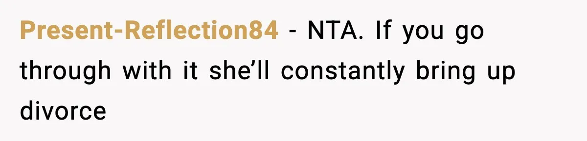Groom-To-Be Considers Canceling Wedding Days Before Ceremony After Fiancée’s Latest Outburst Present-Reflection84 − NTA. If you go through with it she’ll constantly bring up divorce