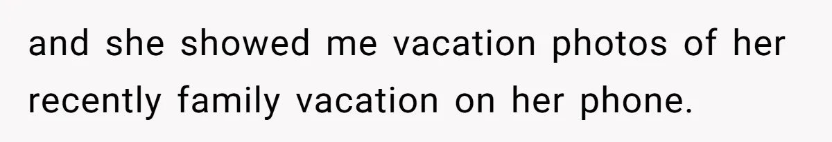 Man Spends 15 Years Plotting Revenge And "Accidentally" Smashes His Childhood Bully's Entire Marriage and she showed me vacation photos of her recently family vacation on her phone.