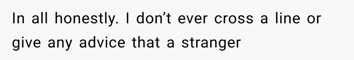 Man Spends 15 Years Plotting Revenge And "Accidentally" Smashes His Childhood Bully's Entire Marriage In all honestly. I don’t ever cross a line or give any advice that a stranger