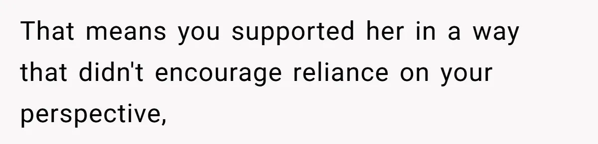 Man Spends 15 Years Plotting Revenge And "Accidentally" Smashes His Childhood Bully's Entire Marriage That means you supported her in a way that didn't encourage reliance on your perspective,