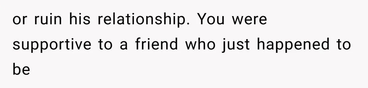 Man Spends 15 Years Plotting Revenge And "Accidentally" Smashes His Childhood Bully's Entire Marriage or ruin his relationship. You were supportive to a friend who just happened to be