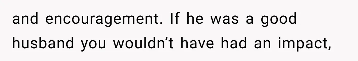 Man Spends 15 Years Plotting Revenge And "Accidentally" Smashes His Childhood Bully's Entire Marriage and encouragement. If he was a good husband you wouldn’t have had an impact,