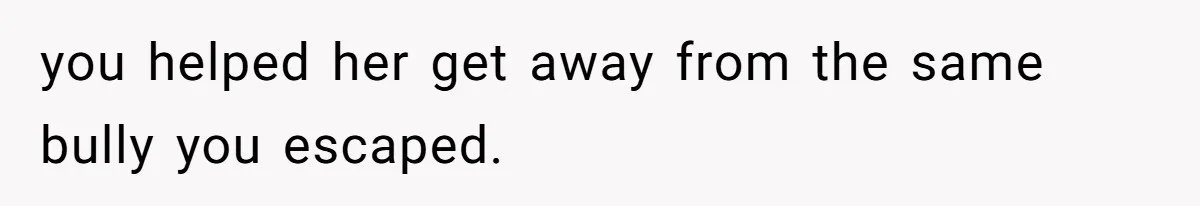 Man Spends 15 Years Plotting Revenge And "Accidentally" Smashes His Childhood Bully's Entire Marriage you helped her get away from the same bully you escaped.