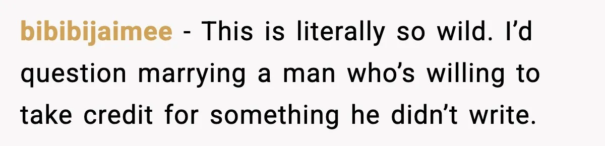 bibibijaimee − This is literally so wild. I’d question marrying a man who’s willing to take credit for something he didn’t write.