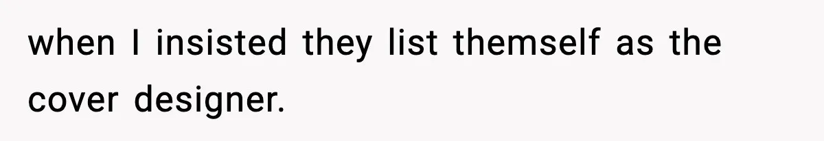 when I insisted they list themself as the cover designer.