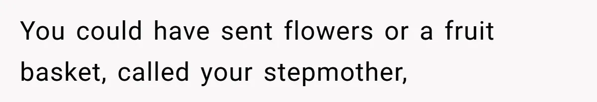 Mother Refuses To Abandon 5-Year-Old’s Dance Recital For A Long-Distance Funeral You could have sent flowers or a fruit basket, called your stepmother,