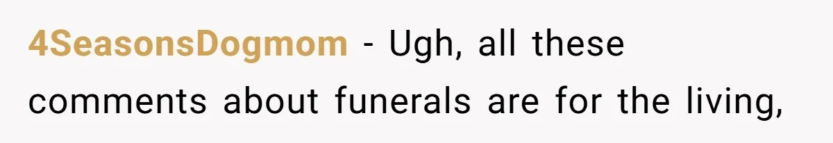 Mother Refuses To Abandon 5-Year-Old’s Dance Recital For A Long-Distance Funeral 4SeasonsDogmom − Ugh, all these comments about funerals are for the living,