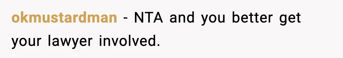 okmustardman − NTA and you better get your lawyer involved.
