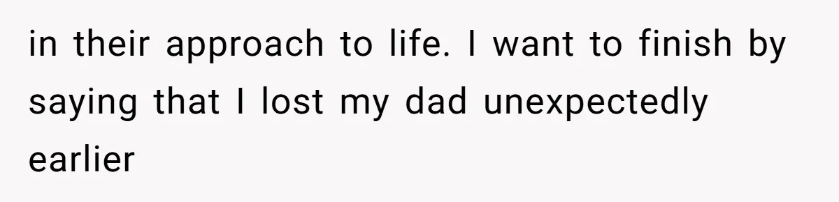 Mother Refuses To Abandon 5-Year-Old’s Dance Recital For A Long-Distance Funeral in their approach to life. I want to finish by saying that I lost my dad unexpectedly earlier