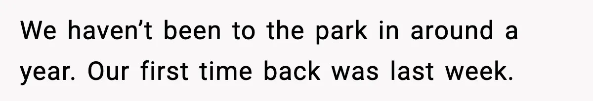 Woman Hesitates To Invite Her Friend To The Park After Years Of Ride Restrictions We haven’t been to the park in around a year. Our first time back was last week.