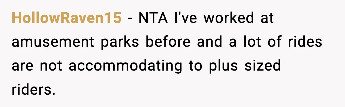 Woman Hesitates To Invite Her Friend To The Park After Years Of Ride Restrictions HollowRaven15 − NTA I've worked at amusement parks before and a lot of rides are not accommodating to plus sized riders.