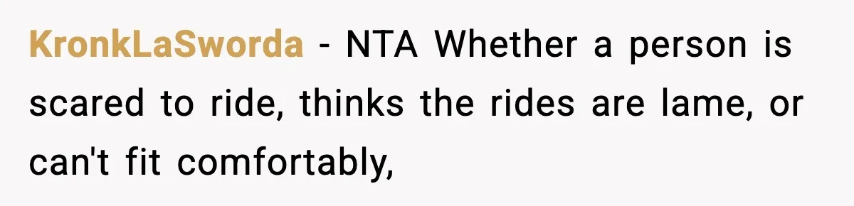 Woman Hesitates To Invite Her Friend To The Park After Years Of Ride Restrictions KronkLaSworda − NTA Whether a person is scared to ride, thinks the rides are lame, or can't fit comfortably,