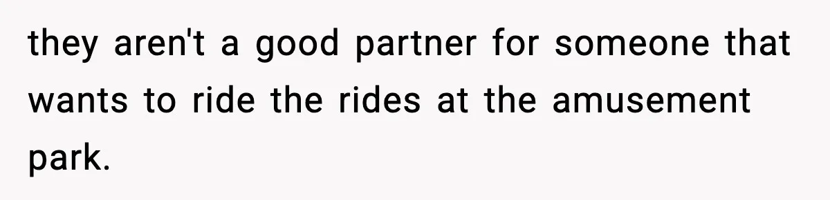 Woman Hesitates To Invite Her Friend To The Park After Years Of Ride Restrictions they aren't a good partner for someone that wants to ride the rides at the amusement park.
