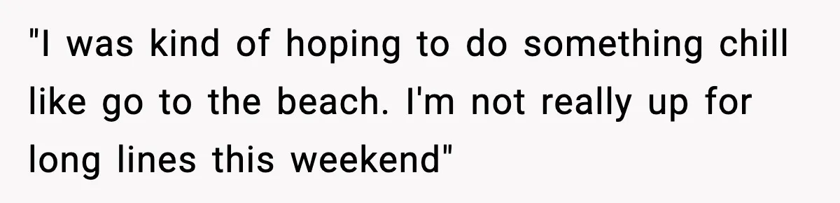 Woman Hesitates To Invite Her Friend To The Park After Years Of Ride Restrictions "I was kind of hoping to do something chill like go to the beach. I'm not really up for long lines this weekend"