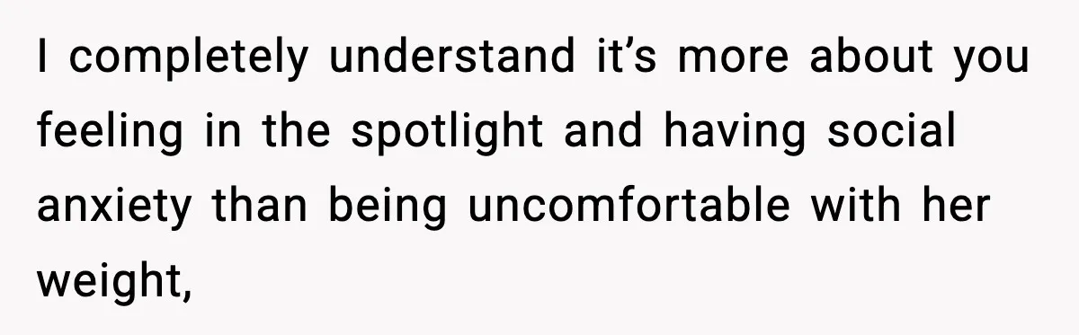 Woman Hesitates To Invite Her Friend To The Park After Years Of Ride Restrictions I completely understand it’s more about you feeling in the spotlight and having social anxiety than being uncomfortable with her weight,