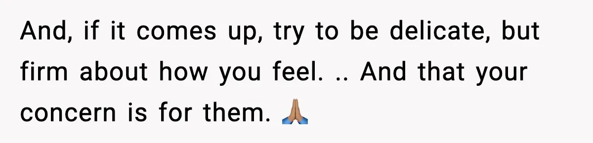 Woman Hesitates To Invite Her Friend To The Park After Years Of Ride Restrictions And, if it comes up, try to be delicate, but firm about how you feel. .. And that your concern is for them. 🙏🏽