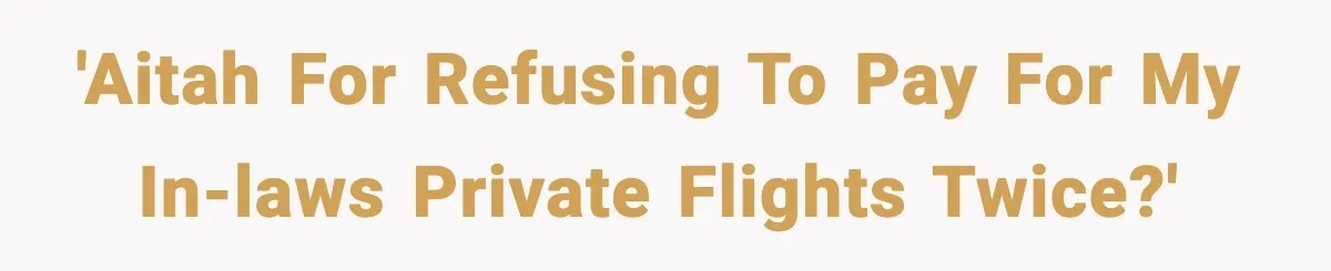 'AITAH for refusing to pay for my in-laws private flights twice?'