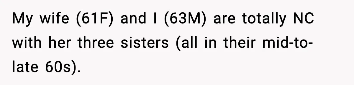 My wife (61F) and I (63M) are totally NC with her three sisters (all in their mid-to-late 60s).