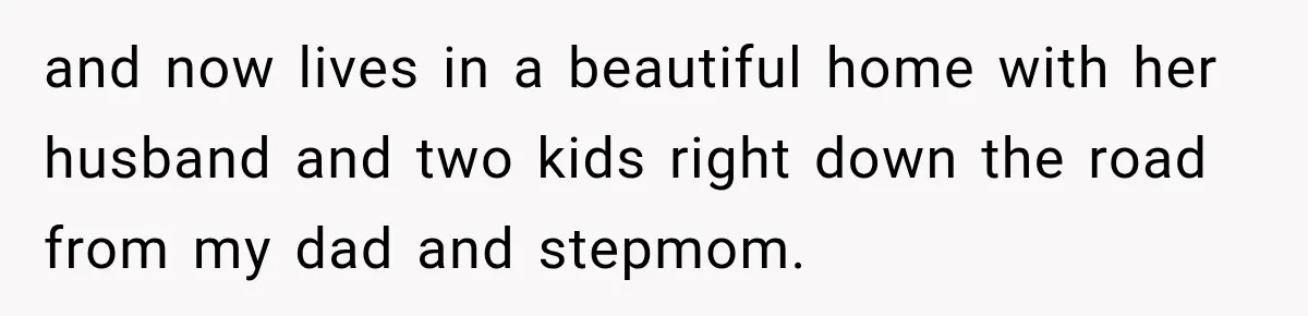 His Father’s Accidental Voice Message Confirmed What He’d Suspected for 30 Years and now lives in a beautiful home with her husband and two kids right down the road from my dad and stepmom.