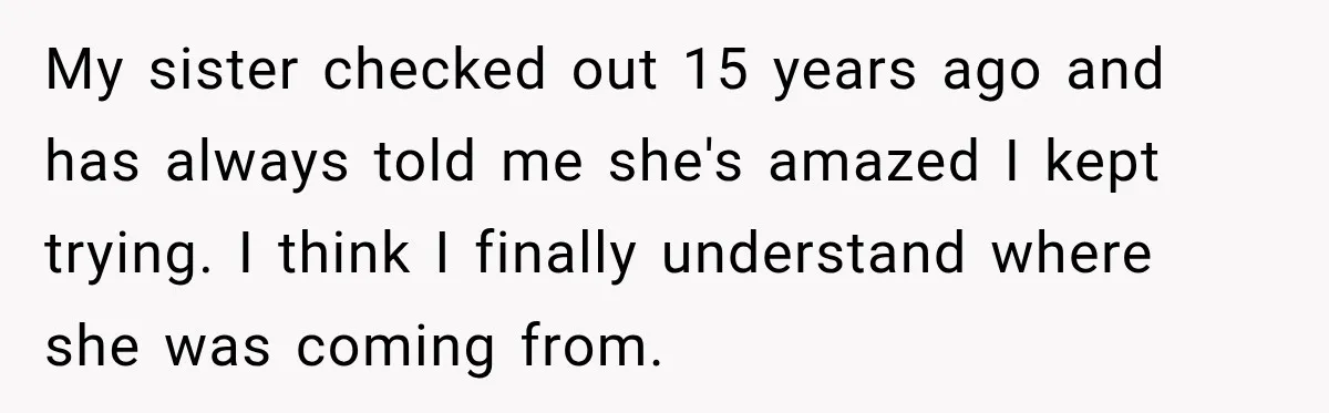 His Father’s Accidental Voice Message Confirmed What He’d Suspected for 30 Years My sister checked out 15 years ago and has always told me she's amazed I kept trying. I think I finally understand where she was coming from.