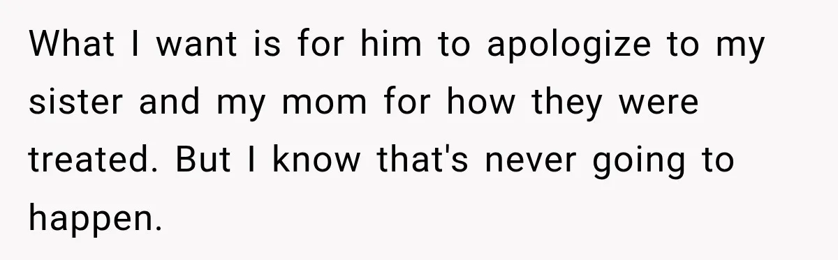 His Father’s Accidental Voice Message Confirmed What He’d Suspected for 30 Years What I want is for him to apologize to my sister and my mom for how they were treated. But I know that's never going to happen.