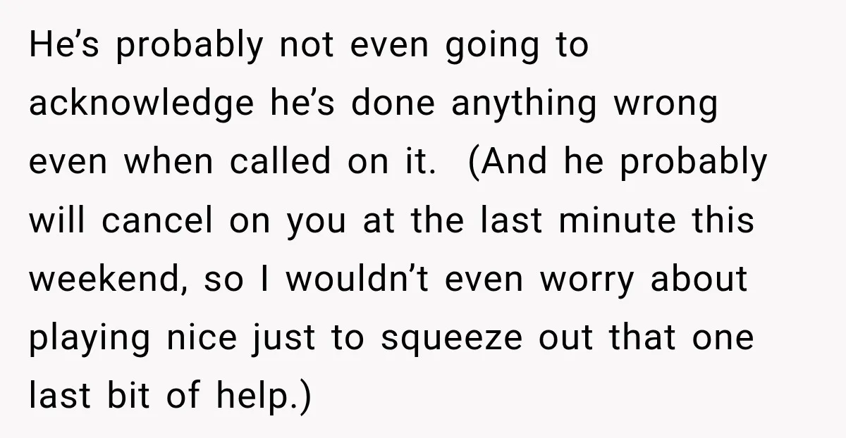 His Father’s Accidental Voice Message Confirmed What He’d Suspected for 30 Years He’s probably not even going to acknowledge he’s done anything wrong even when called on it. (And he probably will cancel on you at the last minute this weekend, so...