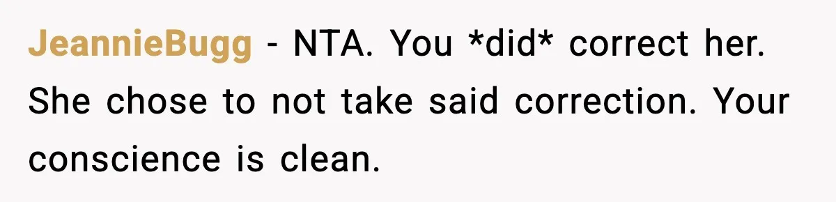 JeannieBugg − NTA. You *did* correct her. She chose to not take said correction. Your conscience is clean.