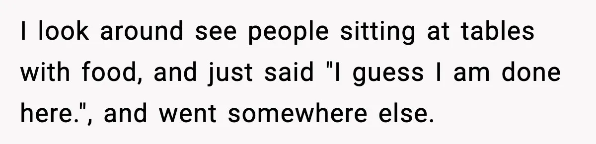 Man Leaves Negative Review After Restaurant Refuses Food At 4:55 PM, Owner Posts Snarky Response I look around see people sitting at tables with food, and just said "I guess I am done here.", and went somewhere else.