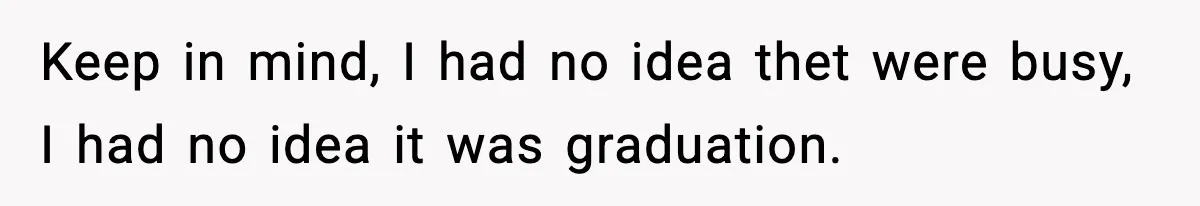 Man Leaves Negative Review After Restaurant Refuses Food At 4:55 PM, Owner Posts Snarky Response Keep in mind, I had no idea thet were busy, I had no idea it was graduation.