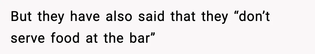 Man Leaves Negative Review After Restaurant Refuses Food At 4:55 PM, Owner Posts Snarky Response But they have also said that they “don’t serve food at the bar”