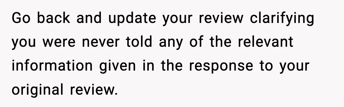 Man Leaves Negative Review After Restaurant Refuses Food At 4:55 PM, Owner Posts Snarky Response Go back and update your review clarifying you were never told any of the relevant information given in the response to your original review.
