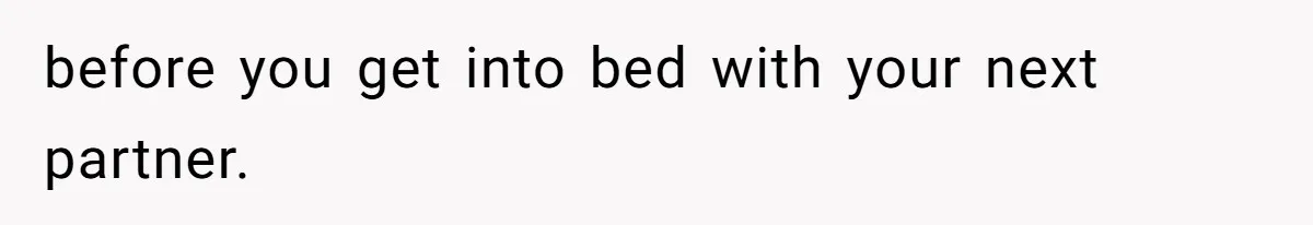 before you get into bed with your next partner.