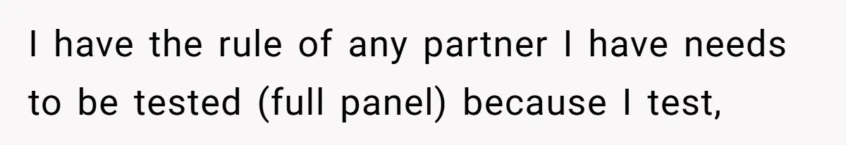 I have the rule of any partner I have needs to be tested (full panel) because I test,