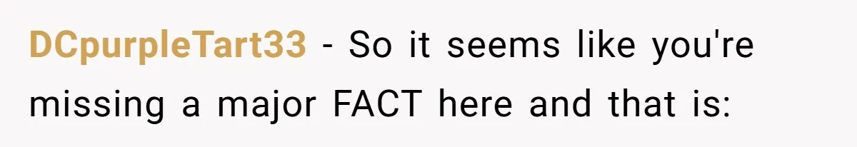 DCpurpleTart33 − So it seems like you're missing a major FACT here and that is: