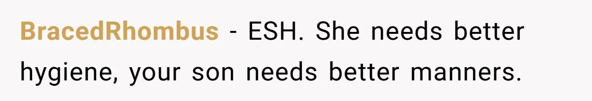 BracedRhombus − ESH. She needs better hygiene, your son needs better manners.