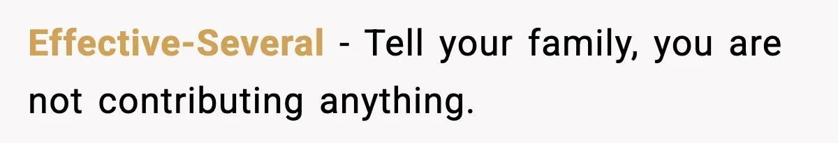 Effective-Several − Tell your family, you are not contributing anything.