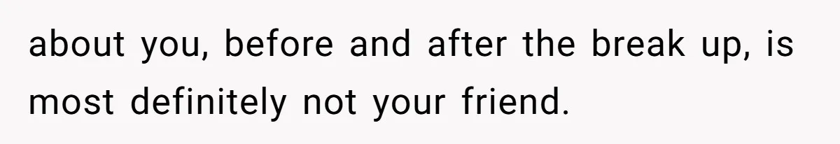about you, before and after the break up, is most definitely not your friend.