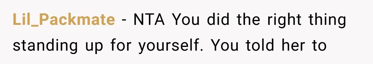 Lil_Packmate − NTA You did the right thing standing up for yourself. You told her to