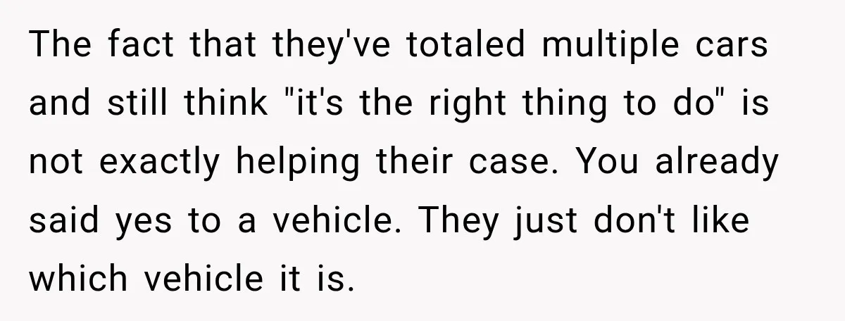 They Called Him Selfish for Protecting His Car, but He Felt He Had Good Reason to Say No The fact that they've totaled multiple cars and still think "it's the right thing to do" is not exactly helping their case. You already said yes to a vehicle. They...