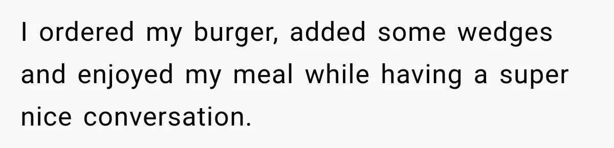 She Brought Tupperware to a Burger Restaurant, and Her Friend Was Mortified I ordered my burger, added some wedges and enjoyed my meal while having a super nice conversation.