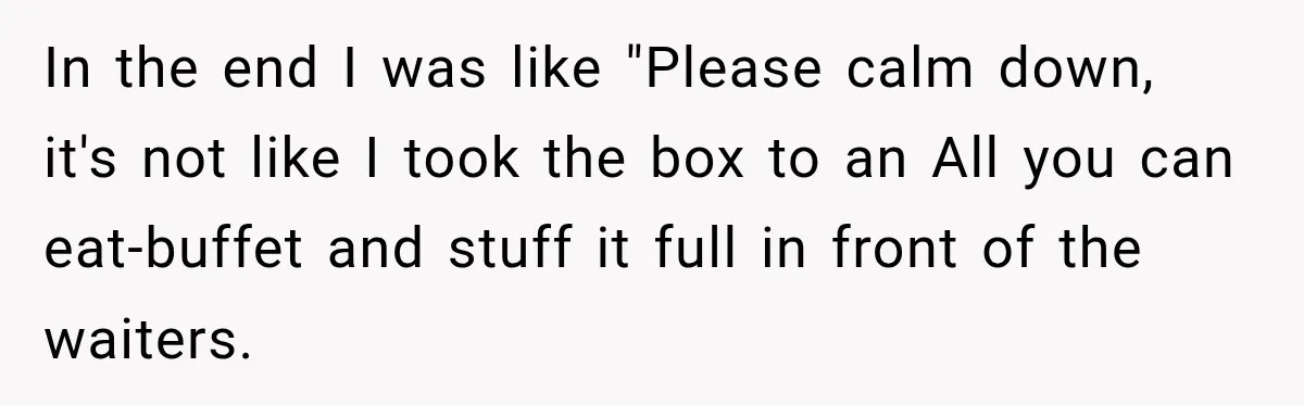 She Brought Tupperware to a Burger Restaurant, and Her Friend Was Mortified In the end I was like "Please calm down, it's not like I took the box to an All you can eat-buffet and stuff it full in front of the...