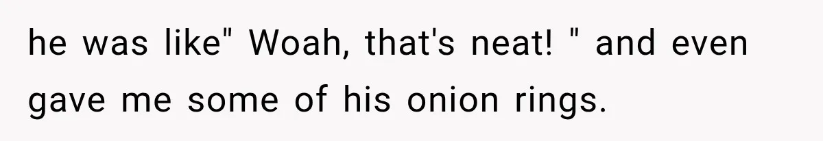She Brought Tupperware to a Burger Restaurant, and Her Friend Was Mortified he was like" Woah, that's neat! " and even gave me some of his onion rings.