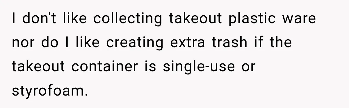 She Brought Tupperware to a Burger Restaurant, and Her Friend Was Mortified I don't like collecting takeout plastic ware nor do I like creating extra trash if the takeout container is single-use or styrofoam.