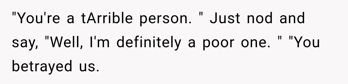 Her Brother Kept Stealing Her Paychecks, So She Finally Called the Police, and the Family Turned Against Her "You're a tArrible person. " Just nod and say, "Well, I'm definitely a poor one. " "You betrayed us.
