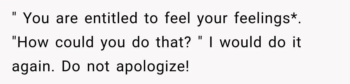Her Brother Kept Stealing Her Paychecks, So She Finally Called the Police, and the Family Turned Against Her " You are entitled to feel your feelings*. "How could you do that? " I would do it again. Do not apologize!